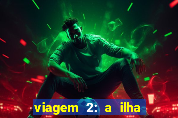 viagem 2: a ilha misteriosa filme completo dublado superflix